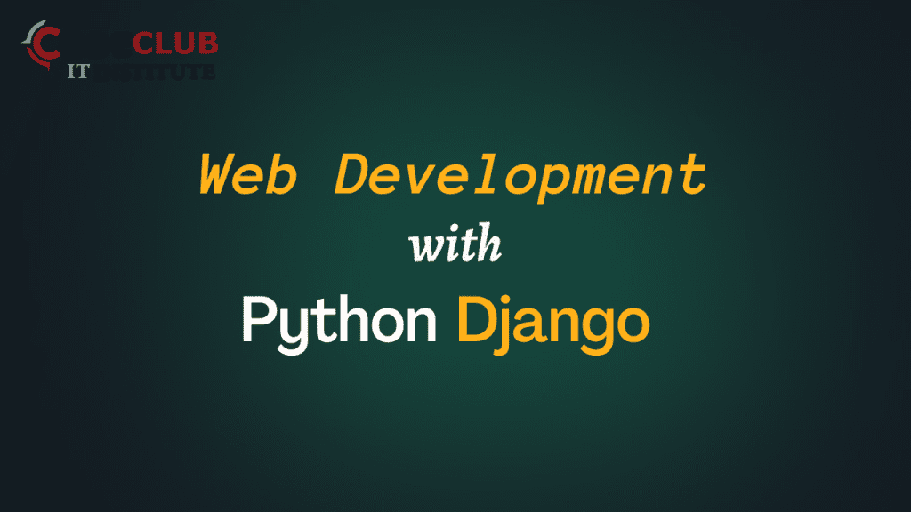 Web Development with Python Django - CodeClub IT Institute